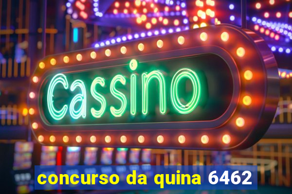 concurso da quina 6462